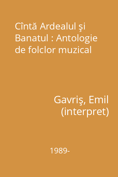 Cîntă Ardealul şi Banatul : Antologie de folclor muzical