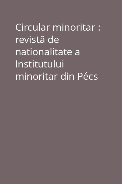Circular minoritar : revistă de nationalitate a Institutului minoritar din Pécs