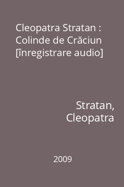 Cleopatra Stratan : Colinde de Crăciun [înregistrare audio]