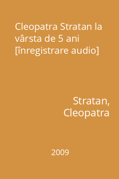 Cleopatra Stratan la vârsta de 5 ani [înregistrare audio]