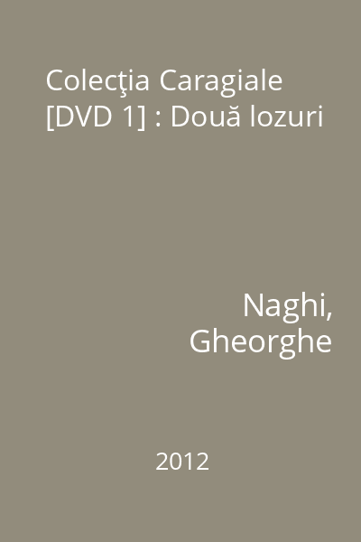 Colecţia Caragiale [DVD 1] : Două lozuri