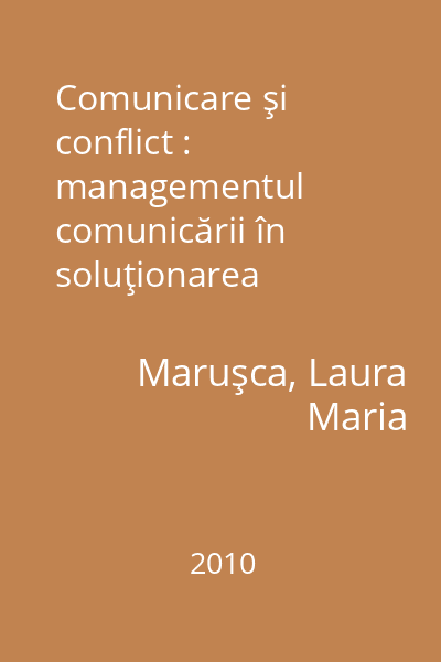 Comunicare şi conflict : managementul comunicării în soluţionarea amiabilă a conflictelor