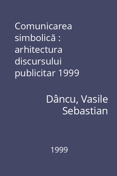 Comunicarea simbolică : arhitectura discursului publicitar 1999