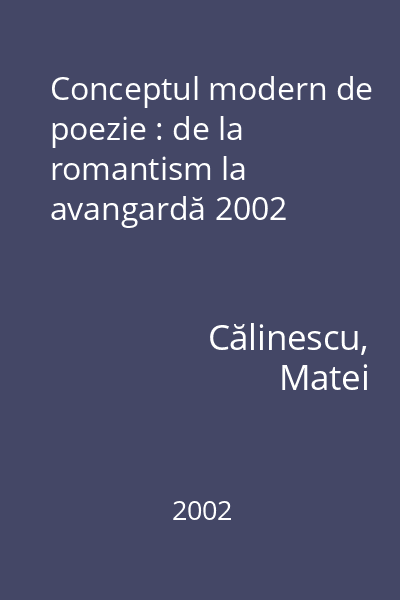 Conceptul modern de poezie : de la romantism la avangardă 2002