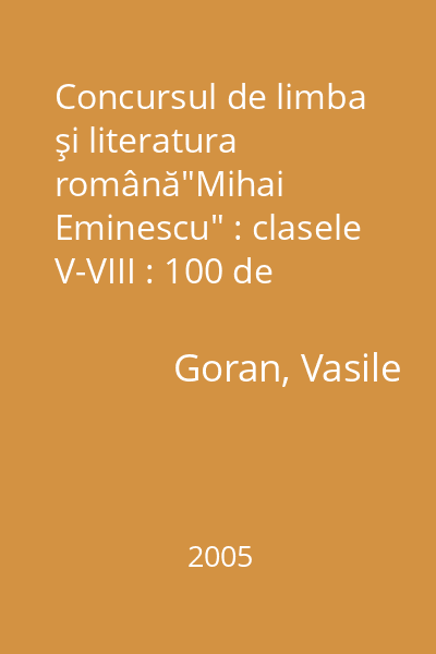 Concursul de limba şi literatura română"Mihai Eminescu" : clasele V-VIII : 100 de teste complete