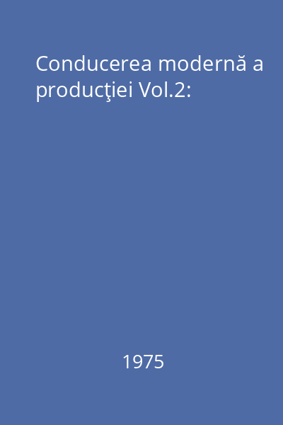 Conducerea modernă a producţiei Vol.2: