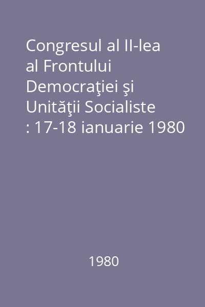Congresul al II-lea al Frontului Democraţiei şi Unităţii Socialiste : 17-18 ianuarie 1980