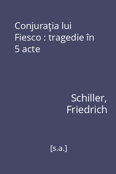 Conjuraţia lui Fiesco : tragedie în 5 acte