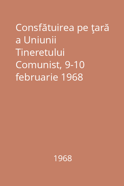 Consfătuirea pe ţară a Uniunii Tineretului Comunist, 9-10 februarie 1968