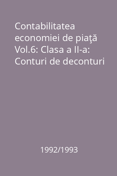Contabilitatea economiei de piaţă Vol.6: Clasa a II-a: Conturi de deconturi