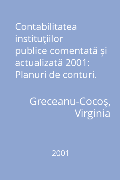 Contabilitatea instituţiilor publice comentată şi actualizată 2001: Planuri de conturi. Instrucţiuni de aplicare. Monografii