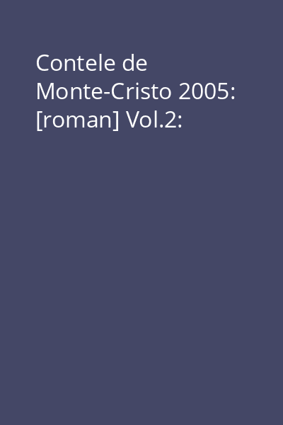 Contele de Monte-Cristo 2005: [roman] Vol.2: