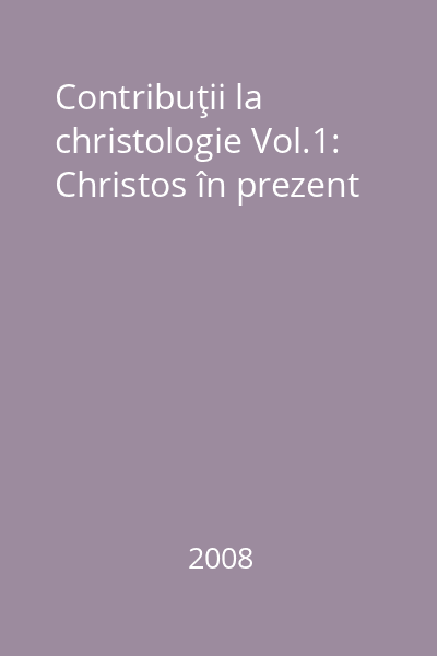 Contribuţii la christologie Vol.1: Christos în prezent