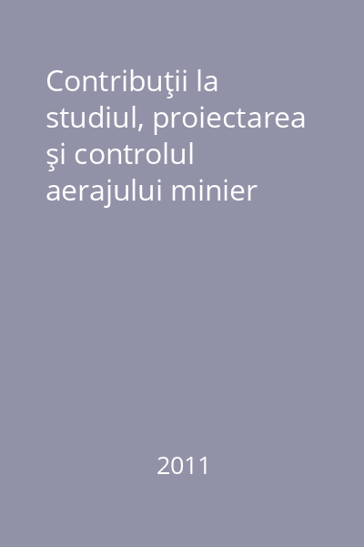 Contribuţii la studiul, proiectarea şi controlul aerajului minier