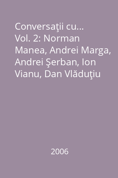 Conversaţii cu... Vol. 2: Norman Manea, Andrei Marga, Andrei Şerban, Ion Vianu, Dan Vlăduţiu
