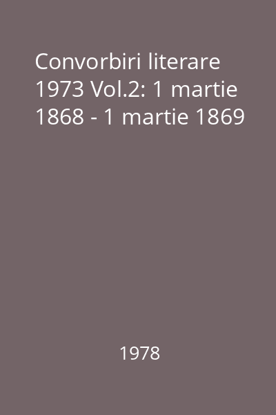 Convorbiri literare 1973 Vol.2: 1 martie 1868 - 1 martie 1869