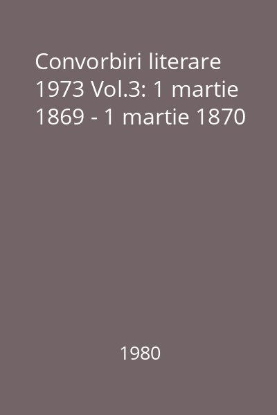 Convorbiri literare 1973 Vol.3: 1 martie 1869 - 1 martie 1870