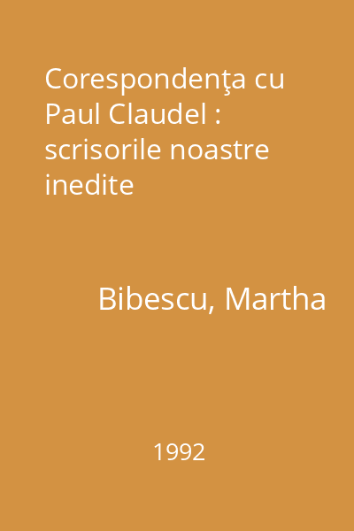 Corespondenţa cu Paul Claudel : scrisorile noastre inedite