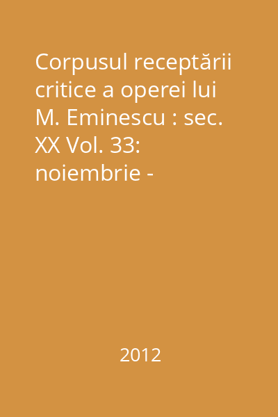 Corpusul receptării critice a operei lui M. Eminescu : sec. XX Vol. 33: noiembrie - decembrie 1924