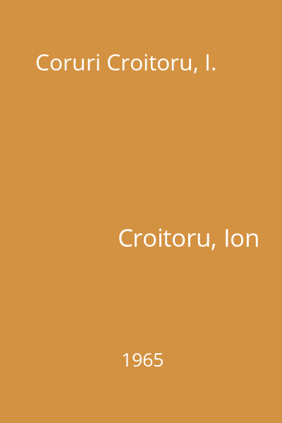 Coruri Croitoru, I.