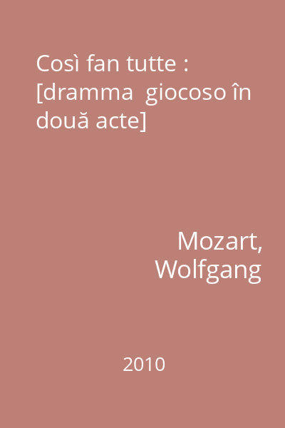Così fan tutte : [dramma  giocoso în două acte]