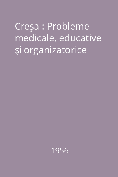 Creşa : Probleme medicale, educative şi organizatorice