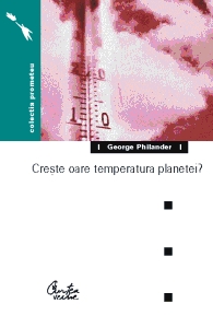 Creşte oare temperatura planetei? : ştiinţa incertă a încălzirii globale