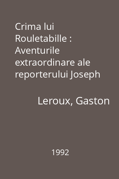 Crima lui Rouletabille : Aventurile extraordinare ale reporterului Joseph Rouletabille