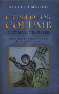 Cristofor Columb : ultimul templier : istoria trădată şi adevăratele culise ale descoperirii Americii