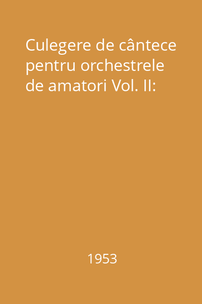 Culegere de cântece pentru orchestrele de amatori Vol. II: