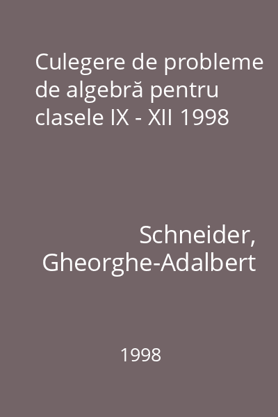 Culegere de probleme de algebră pentru clasele IX - XII 1998