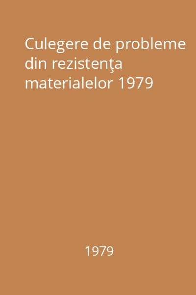 Culegere de probleme din rezistenţa materialelor 1979