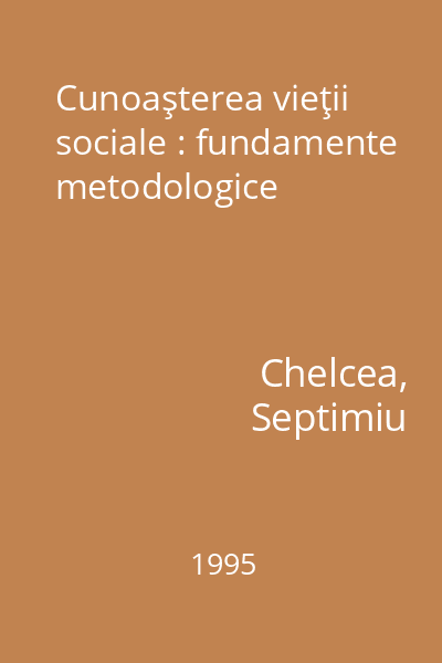 Cunoaşterea vieţii sociale : fundamente metodologice