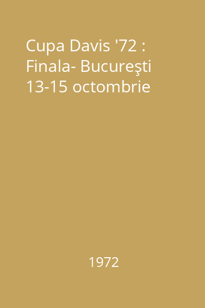 Cupa Davis '72 : Finala- Bucureşti 13-15 octombrie