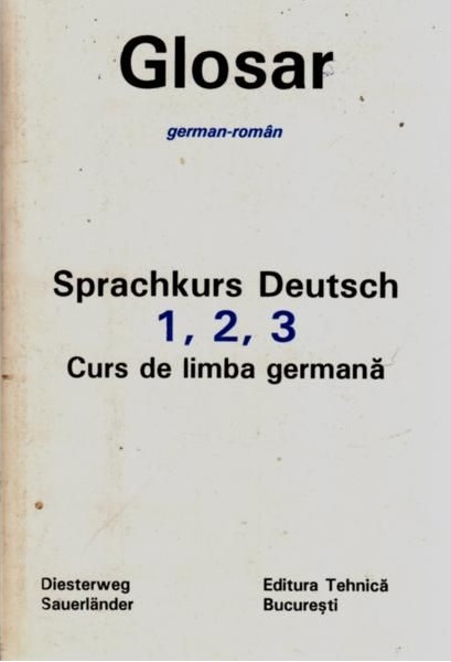 Curs de limba germană : Manual pentru adulţi = Sprachkurs Deutsch : Unterrichtswerk für Erwachsene 1994 Vol.3: Glosar german-român : Curs de limba germană = Sprachus Deutsch 1, 2, 3