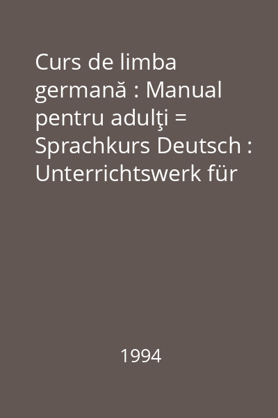 Curs de limba germană : Manual pentru adulţi = Sprachkurs Deutsch : Unterrichtswerk für Erwachsene 1994