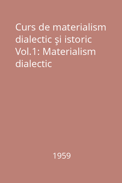 Curs de materialism dialectic şi istoric Vol.1: Materialism dialectic