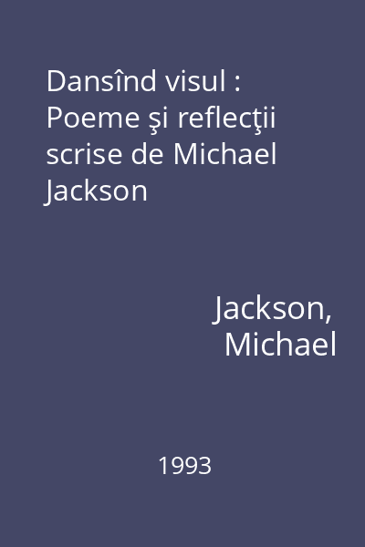 Dansînd visul : Poeme şi reflecţii scrise de Michael Jackson
