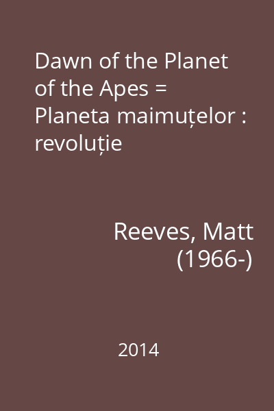 Dawn of the Planet of the Apes = Planeta maimuțelor : revoluție