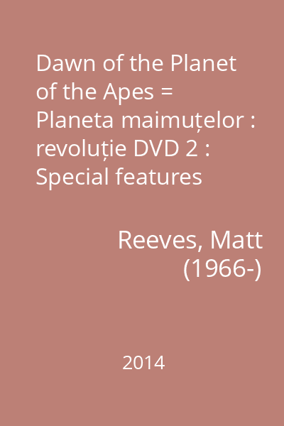 Dawn of the Planet of the Apes = Planeta maimuțelor : revoluție DVD 2 : Special features