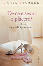 De ce e sexul o plăcere? : evoluţia sexualităţii umane
