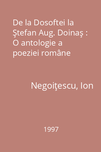 De la Dosoftei la Ştefan Aug. Doinaş : O antologie a poeziei române