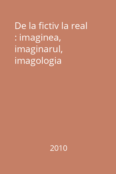 De la fictiv la real : imaginea, imaginarul, imagologia