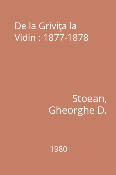 De la Griviţa la Vidin : 1877-1878