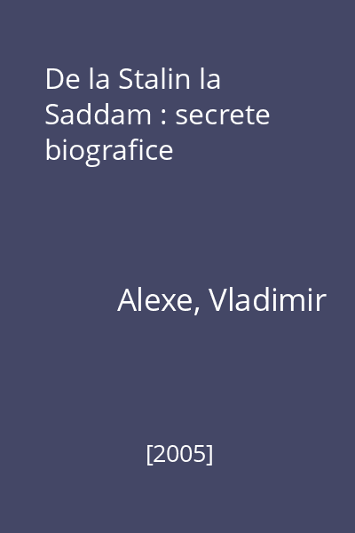 De la Stalin la Saddam : secrete biografice