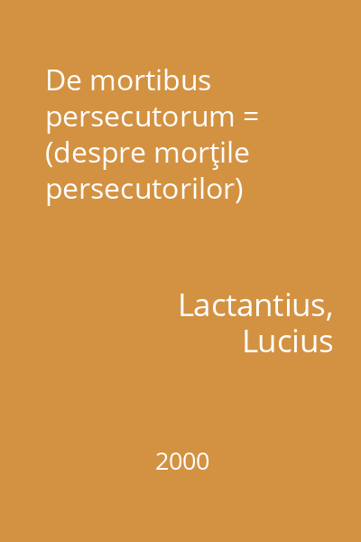 De mortibus persecutorum = (despre morţile persecutorilor)