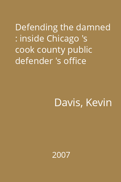 Defending the damned : inside Chicago 's cook county public defender 's office