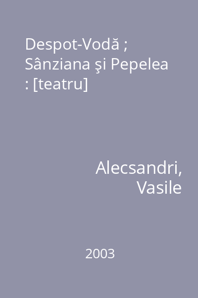 Despot-Vodă ; Sânziana şi Pepelea : [teatru]