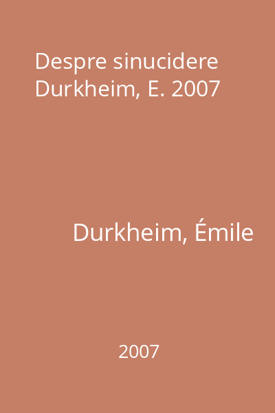 Despre sinucidere Durkheim, E. 2007