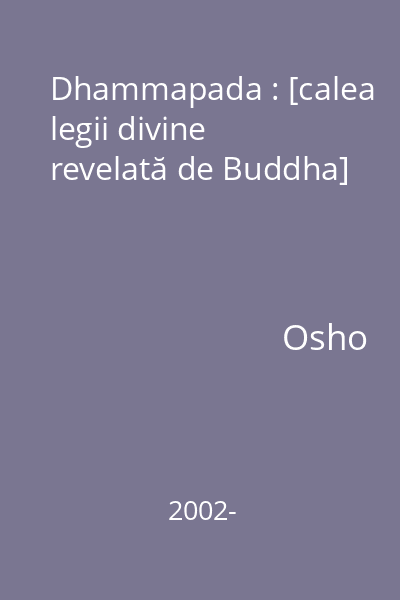 Dhammapada : [calea legii divine revelată de Buddha]